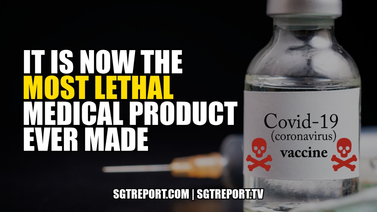 "IT IS NOW THE MOST LETHAL MEDICAL PRODUCT EVER MADE." 12-7-2021