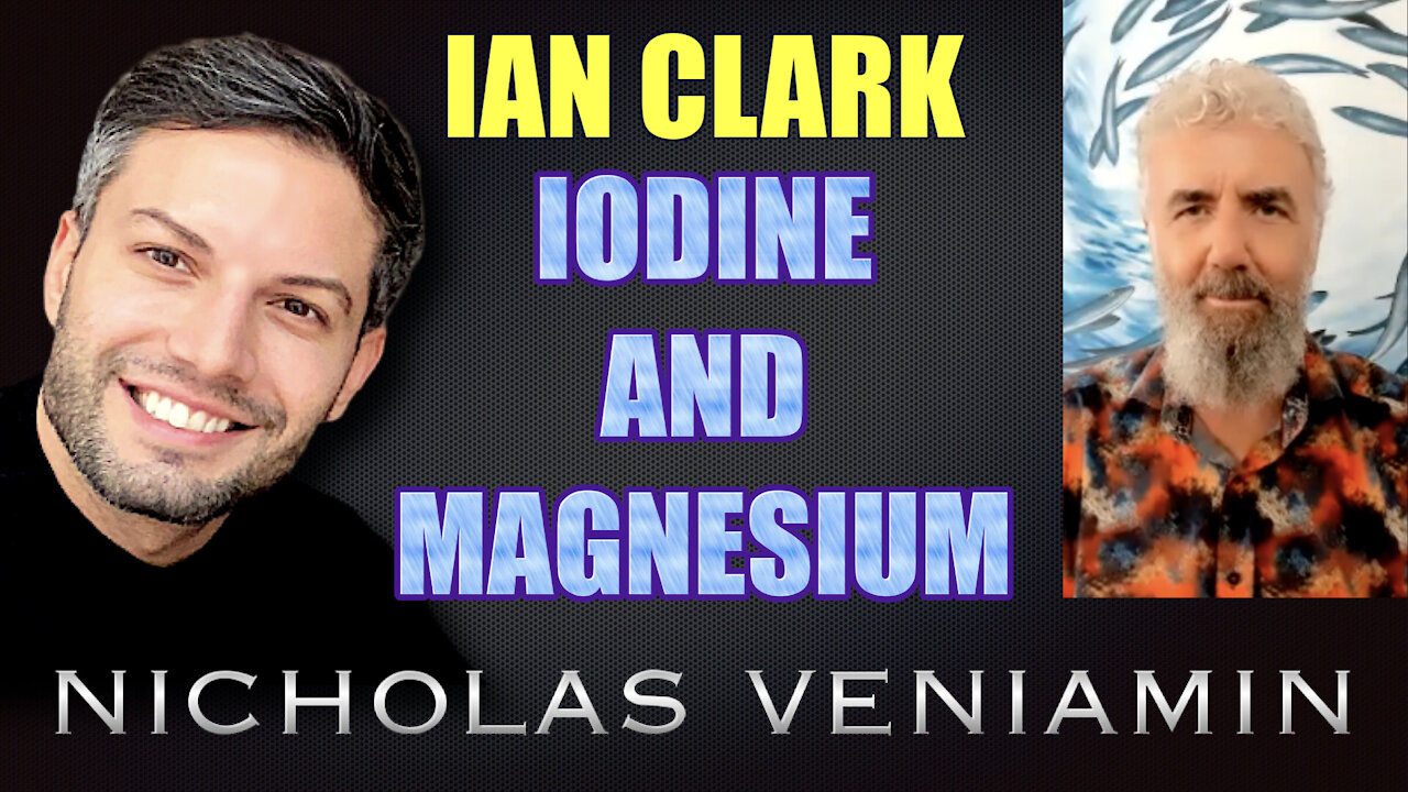 Ian Clark Discusses Iodine & Magnesium with Nicholas Veniamin 30-7-2021