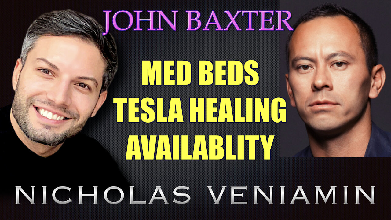 John Baxter Discusses MED BEDS, Tesla Healing Availability with Nicholas Veniamin 22-7-2021