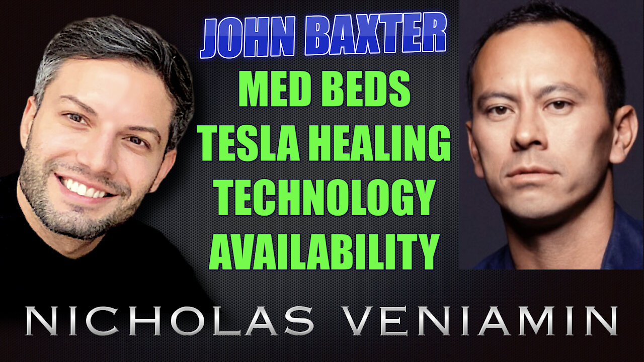 John Baxter Discusses Med Beds, Tesla Energy Healing Technology with Nicholas Veniamin 2-7-2021