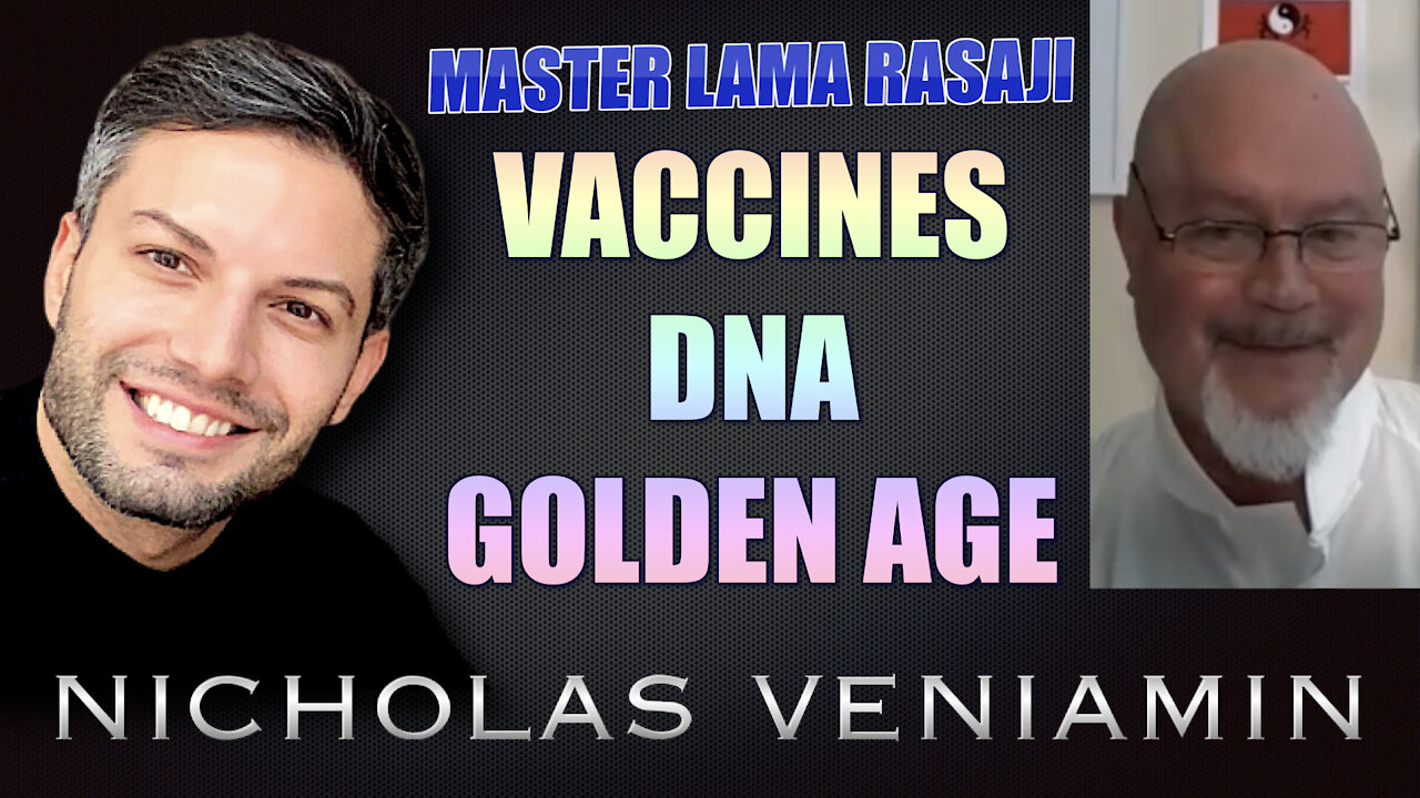 Master Lama Rasaji Discusses Vaccines, DNA & Golden Age with Nicholas Veniamin 28-7-2021