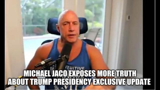 Michael Jaco Exposes More Truth About Trump Presidency Exclusive Update 30-7-2021