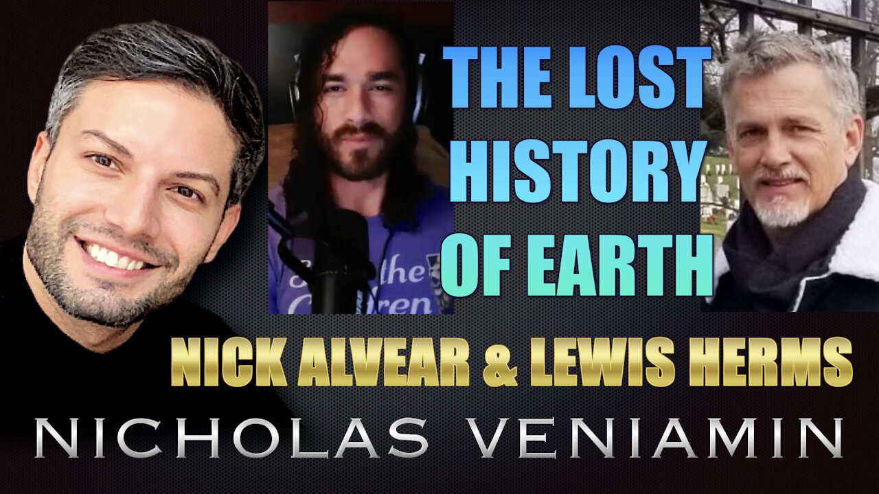 Nick Alvear & Lewis Herms Discusses The Lost History Of Earth with Nicholas Veniamin 6-7-2021