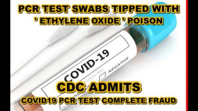 PCR TEST TIPPED WITH ETHYLENE OXIDE CAUSING CANCER - CDC ADMITTING PCR TEST IS COMPLETE FRAUD 29-7-2021