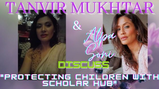 TANVIR MUKHTAR & ALPA SONI DISCUSS PROTECTING YOUR CHILDREN - "SCHOLAR HUB" 13-7-2021