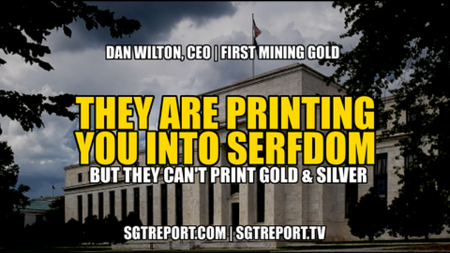 THEY ARE PRINTING YOU INTO SERFDOM! [*BUT THEY CAN'T PRINT GOLD & SILVER*] 28-7-2021