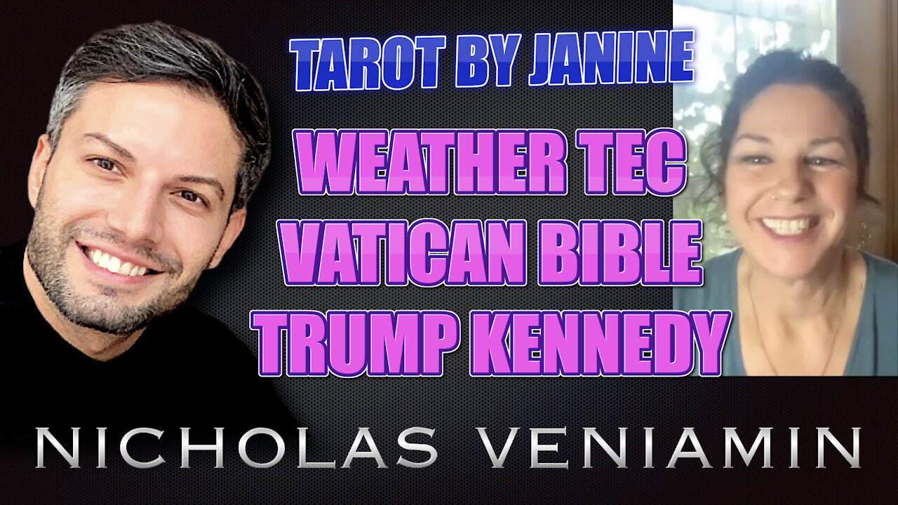 Tarot By Janine Discusses Weather Tec, Vatican Bible and Trump Kennedy with Nicholas Veniamin 19-7-2021