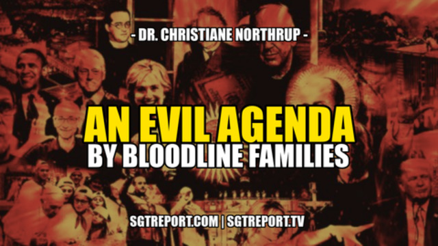 AN EVIL AGENDA BY BLOODLINE FAMILIES -- Dr. Christiane Northrup