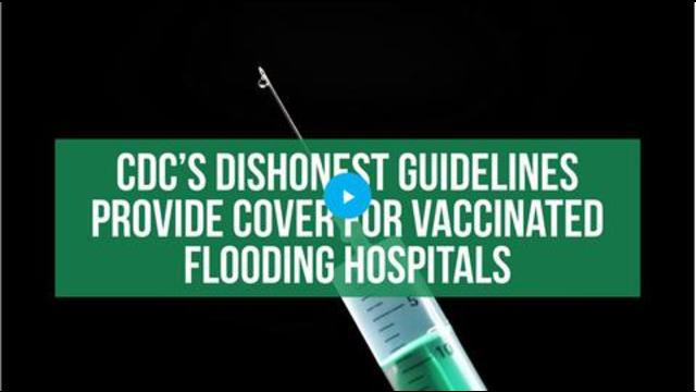 CDC's Dishonest Guidelines Provide Cover For Vaccinated Flooding Hospitals 27-8-2021