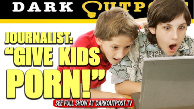 Dark Outpost 08-02-2021 Journalist: "Give Kids Porn!" 2-8-2021