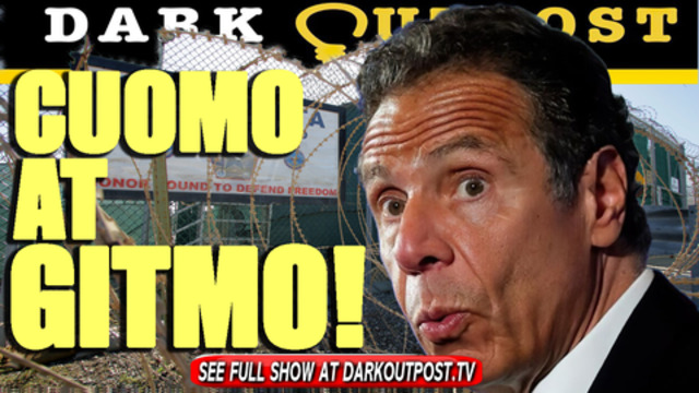 Dark Outpost 08-17-2021 Cuomo At Gitmo! 17-8-2021