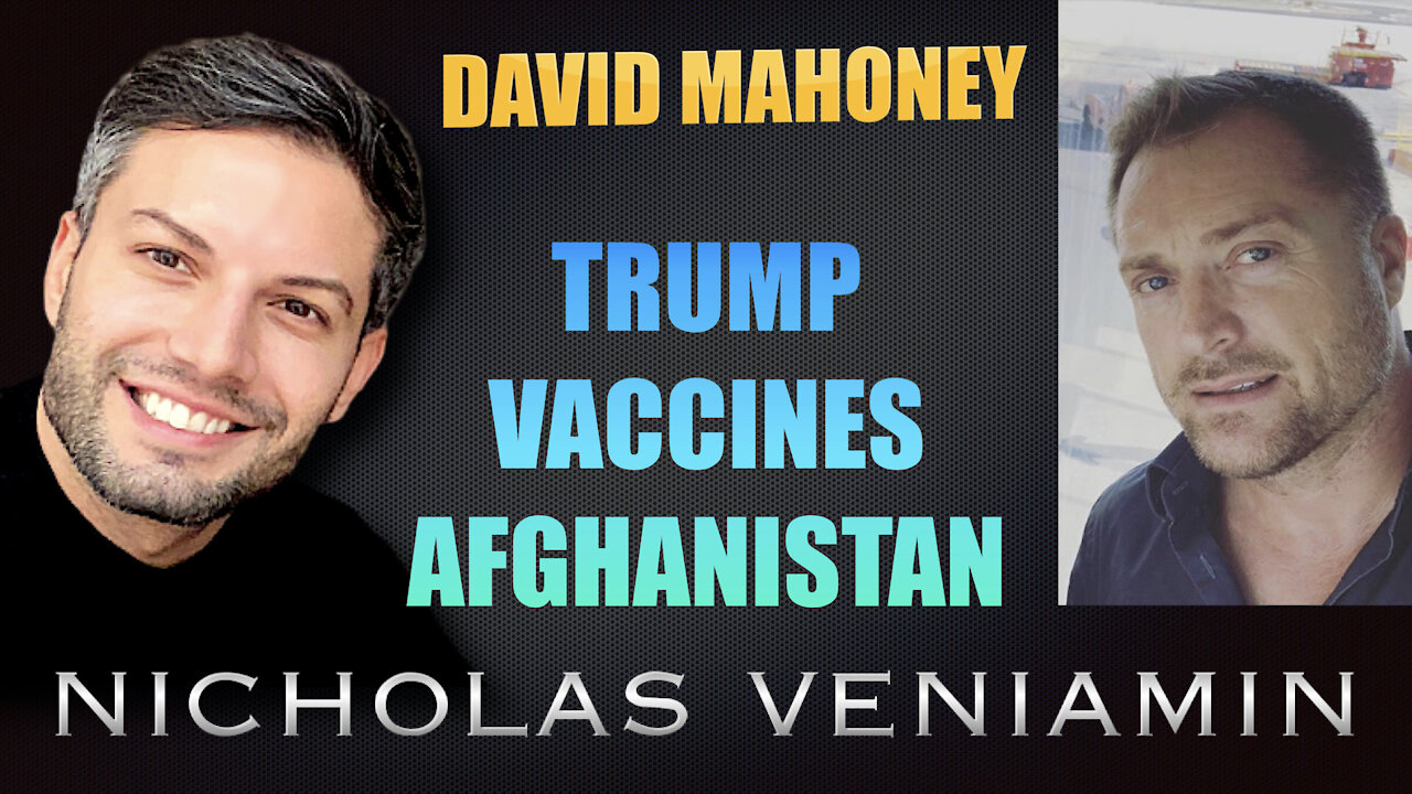 David Mahoney Discusses Trump, Vaccines and Afghanistan with Nicholas Veniamin 23-8-2021