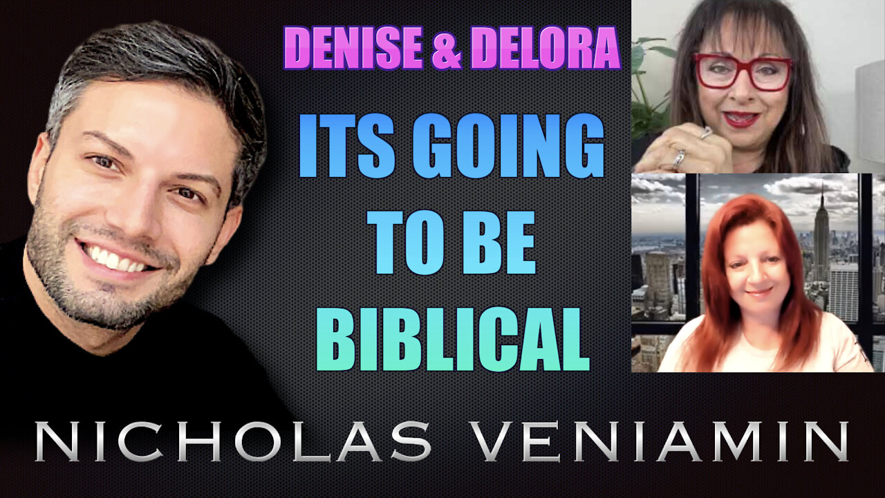 Denise & Delora Discusses "Its Going To Be Biblical" with Nicholas Veniamin 5-8-2021