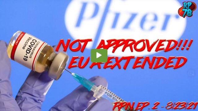 Ep. 2: WTF!!! PFIZER VACCINE NOT APPROVED! THEY'RE TRYING TO FOOL US! 24-8-2021