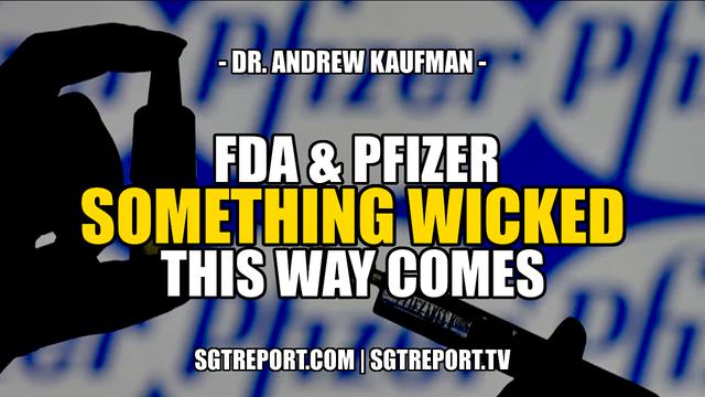 FDA & PFIZER: SOMETHING WICKED THIS WAY COMES -- Dr. Andrew Kaufman 25-8-2021