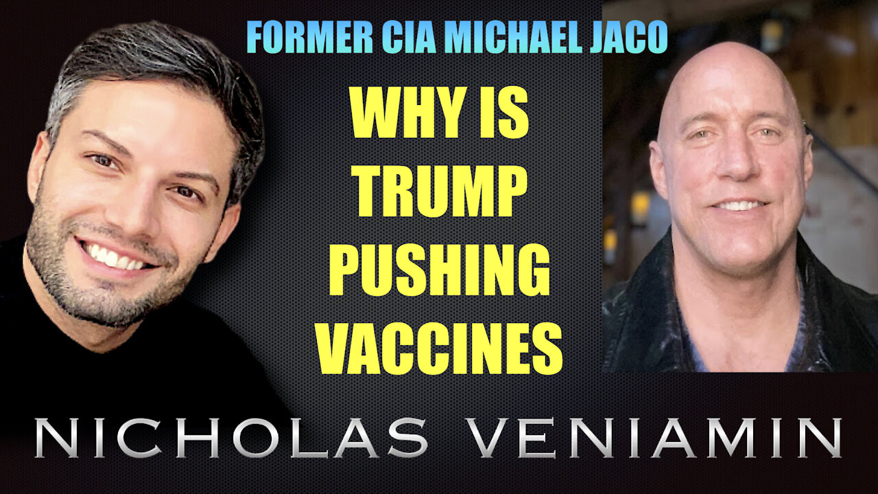 Former CIA Michael Jaco Discusses Why Trump is Pushing Vaccines with Nicholas Veniamin 30-8-2021