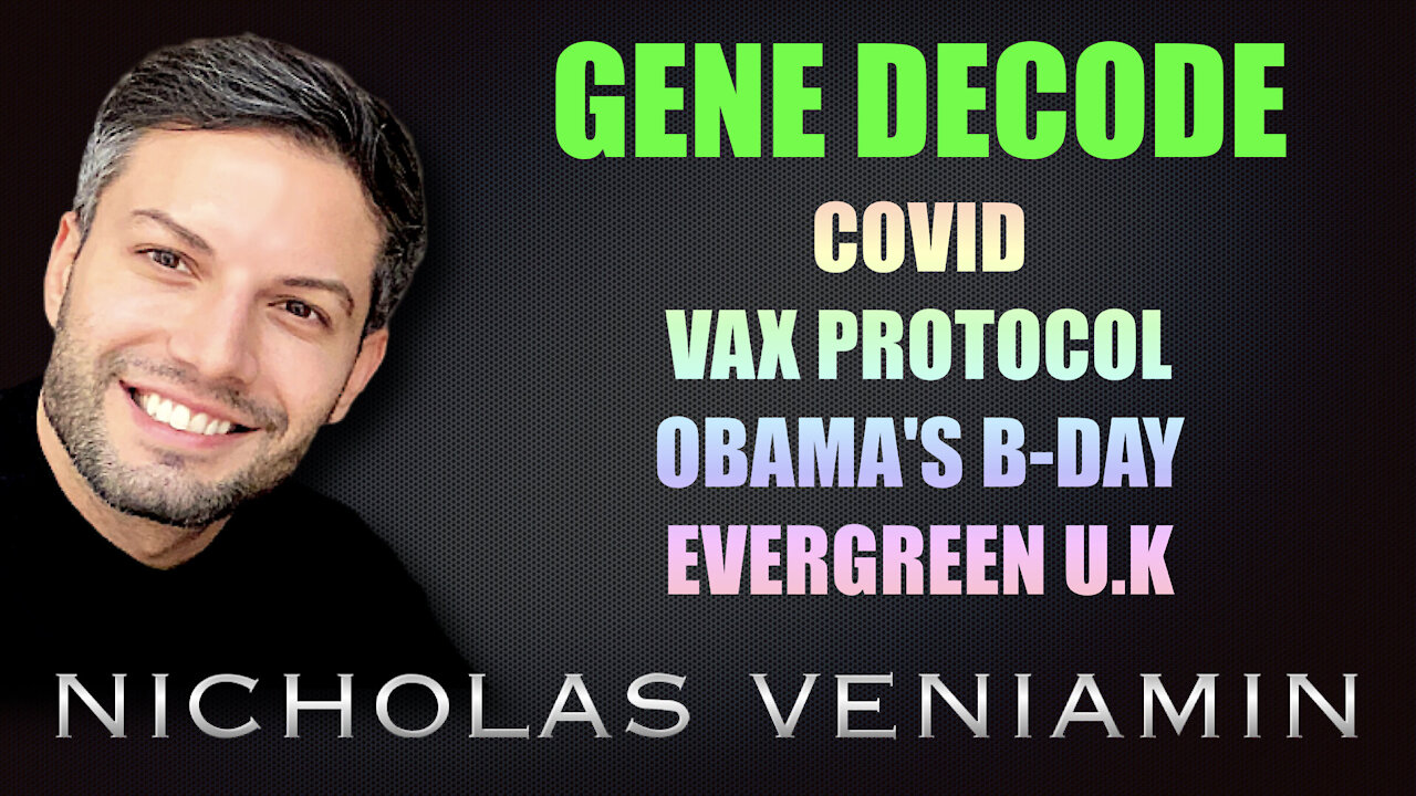 Gene Decode Discusses Covid, Vax Protocol, Obama's Birthday and Evergreen UK with Nicholas Veniamin 9-8-2021