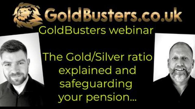 GoldBusters Webinar 06 August 2021 – The Gold/Silver ratio explained & safeguarding your pension… 8-8-2021