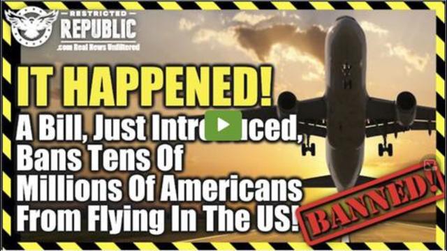 It Happened! A Bill, Just Introduced, Bans Tens Of Millions Of Americans From Flying In The US 13-8-2021