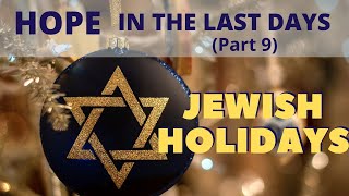 Last Days on Earth | Jewish Holidays & Feasts | Hope in the Last Days Part 8 1-5-2021