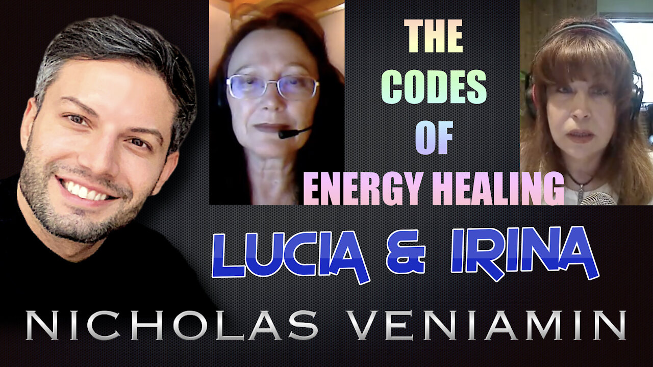 Lucia & Irina Discusses The Codes of Energy Healing with Nicholas Veniamin 12-8-2021