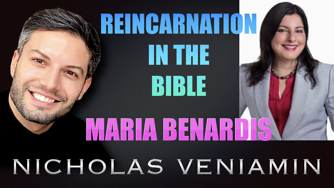 Maria Benardis Discusses Reincarnation In The Bible with Nicholas Veniamin 12-8-2021