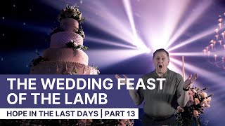 Marriage Supper of the Lamb | Wedding Feast of the Lamb | Hope in the Last Days Part 12 22-6-2020