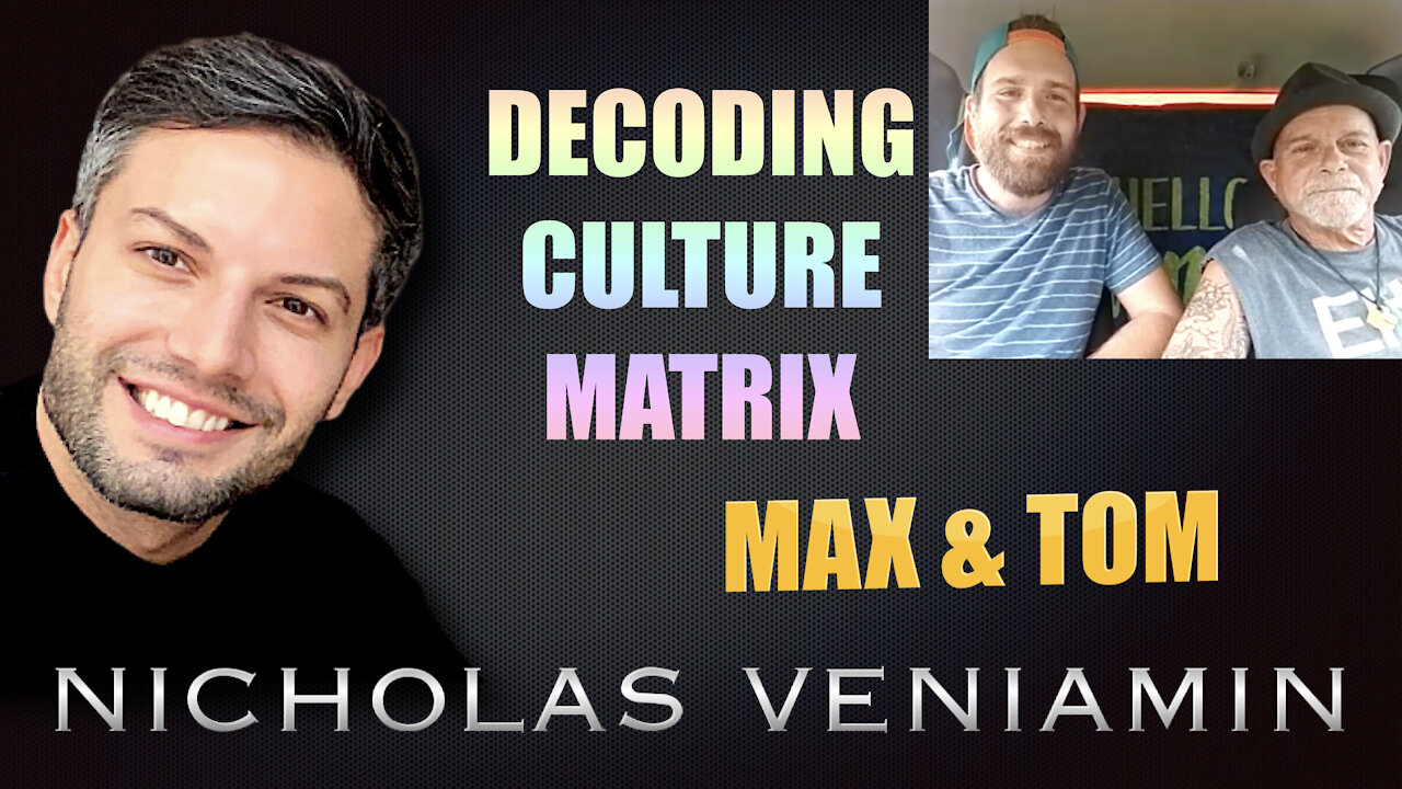 Max & Tom Discusses Decoding Culture & Matrix with Nicholas Veniamin 25-8-2021