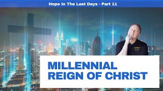 Millennial Reign of Christ | Hope in the Last Days Part 10 29-5-2020