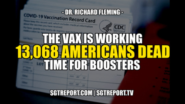 THE VAX IS WORKING: 13,068 AMERICANS DEAD. TIME FOR BOOSTERS! -- Dr. Richard Fleming 23-8-2021