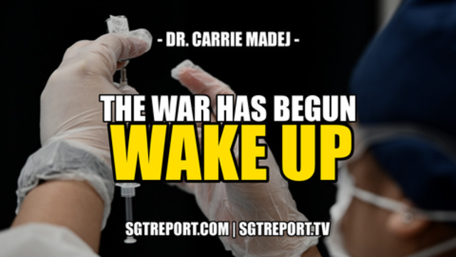 THE WAR HAS BEGUN. WAKE UP!!! -- Dr. Carrie Madej 16-8-2021