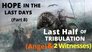 The Last Half of Tribulation - Angel & Two Witnesses - Hope in the Last Days Part 2 4-3-2020