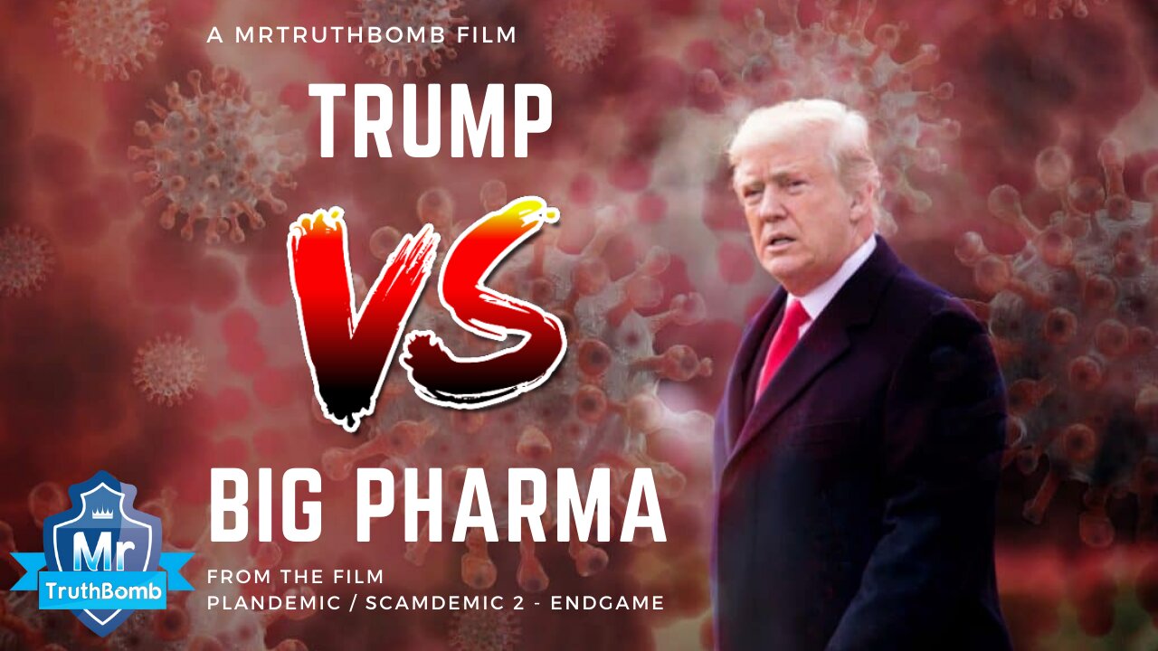 Trump Vs Big Pharma (Vax) - from the film Plandemic / Scamdemic 2 - ENDGAME - A Film By MrTruthBomb