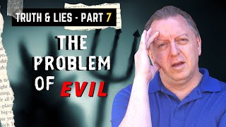 Truth and Lies Part 7: Questions about The Bible | The Problem of Evil and Suffering 6-8-2021