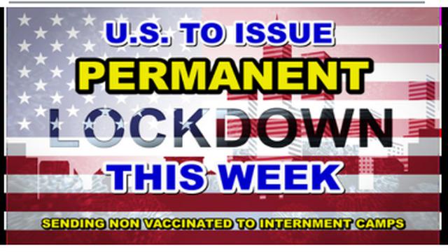 U.S. SET TO ANNOUNCE PERMANENT LOCKDOWNS THIS WEEK AND SEND THE NON VACCINATED TO INTERNMENT CAMPS 9-8-2021