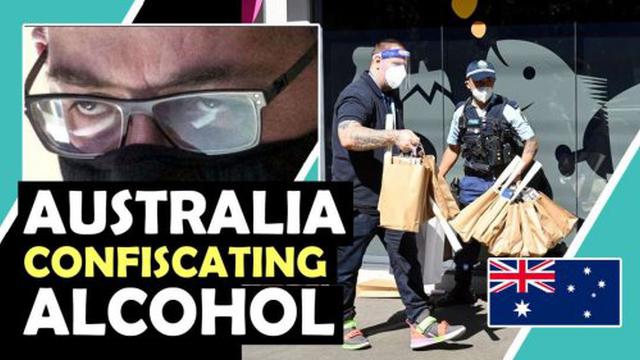 Australia CONFISCATING ALCOHOL - the more you comply, the more they will TAKE 10-9-2021