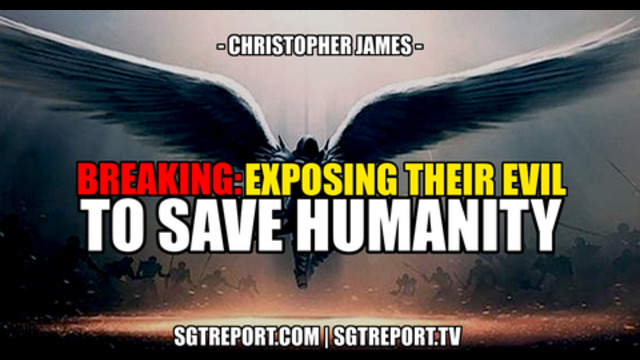 BREAKING: EXPOSING THEIR EVIL & LIES TO SAVE HUMANITY -- Christopher James & Gabriel