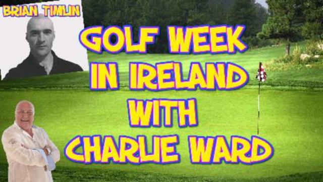 BRIAN TIMLIN IS ORGANISING A CHARITY GOLF WEEK IN IRELAND - CHARLIE WILL BE PLAYING 11-9-2021