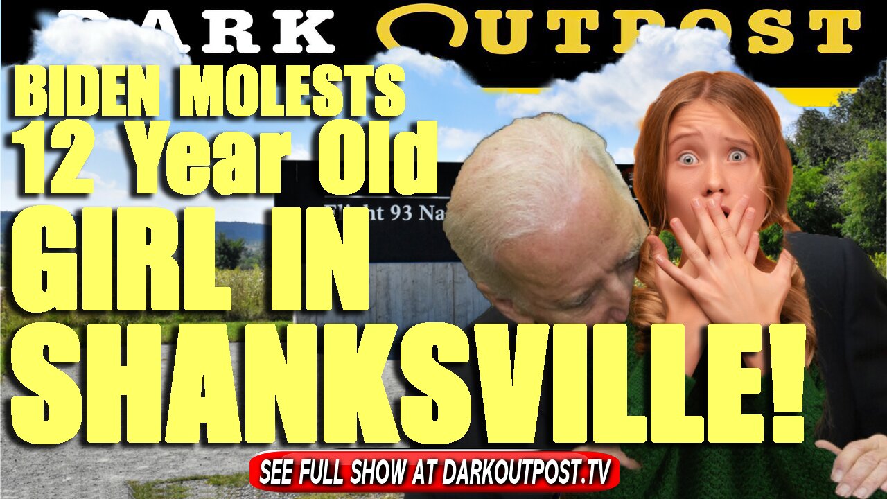 Dark Outpost 09-15-2021 Biden Molests 12 Year Old Girl In Shanksville! 15-9-2021