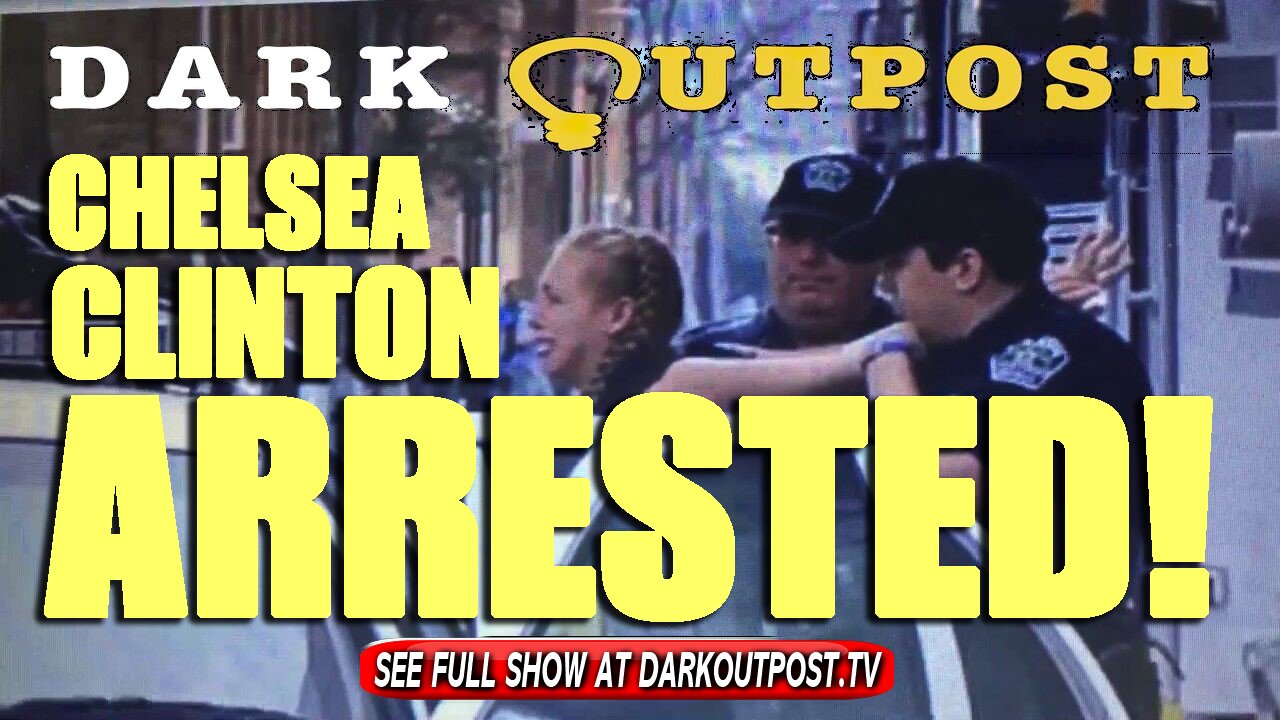 Dark Outpost 09-20-2021 Chelsea Clinton Arrested! 20-9-2021