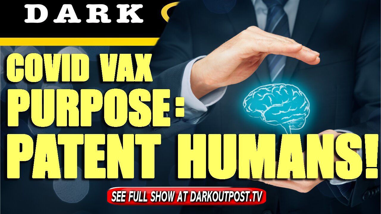 Dark Outpost 09-23-2021 COVID Vax Purpose: Patent Humans! 23-9-2021