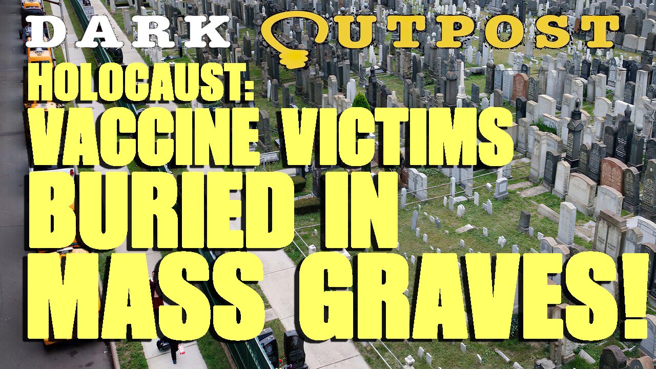 Dark Outpost LIVE 09-17-2021 Holocaust: Vaccine Victims Buried In Mass Graves! 17-9-2021