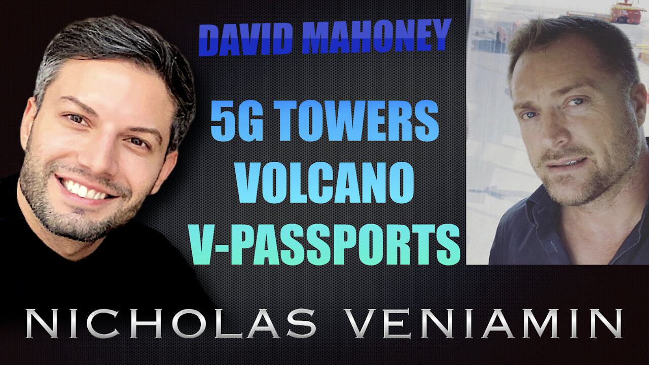 David Mahoney Discusses 5G Towers, Volcano and V-Passports with Nicholas Veniamin 20-9-2021