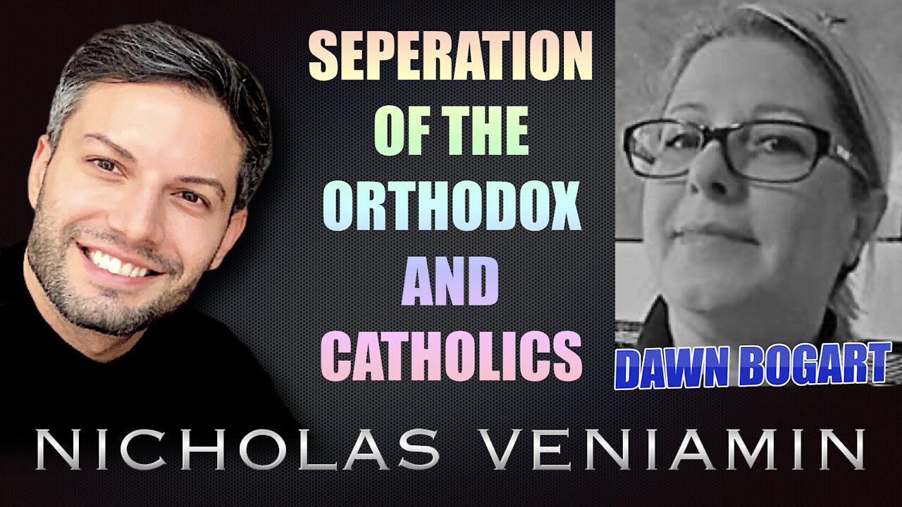 Dawn Bogart Discusses The Separation Of The Orthodox and Catholics with Nicholas Veniamin 9-9-2021