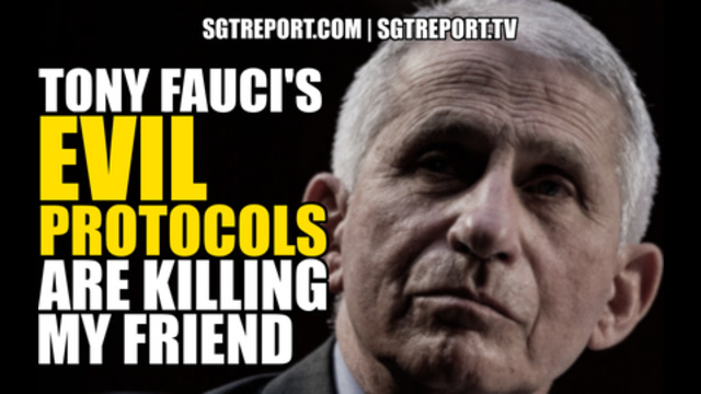 FAUCI'S EVIL PROTOCOLS ARE KILLING MY FRIEND 20-9-2021