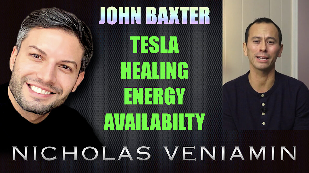 John Baxter Discusses Tesla Healing Energy Availability with Nicholas Veniamin 2-9-2021