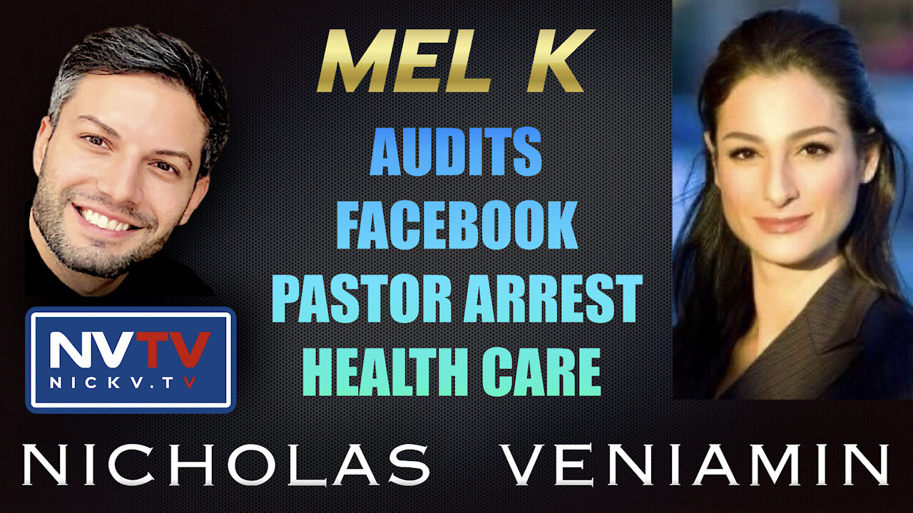 Mel K Discusses Audits, Facebook, Pastor Arrest and Health Care with Nicholas Veniamin 28-9-2021