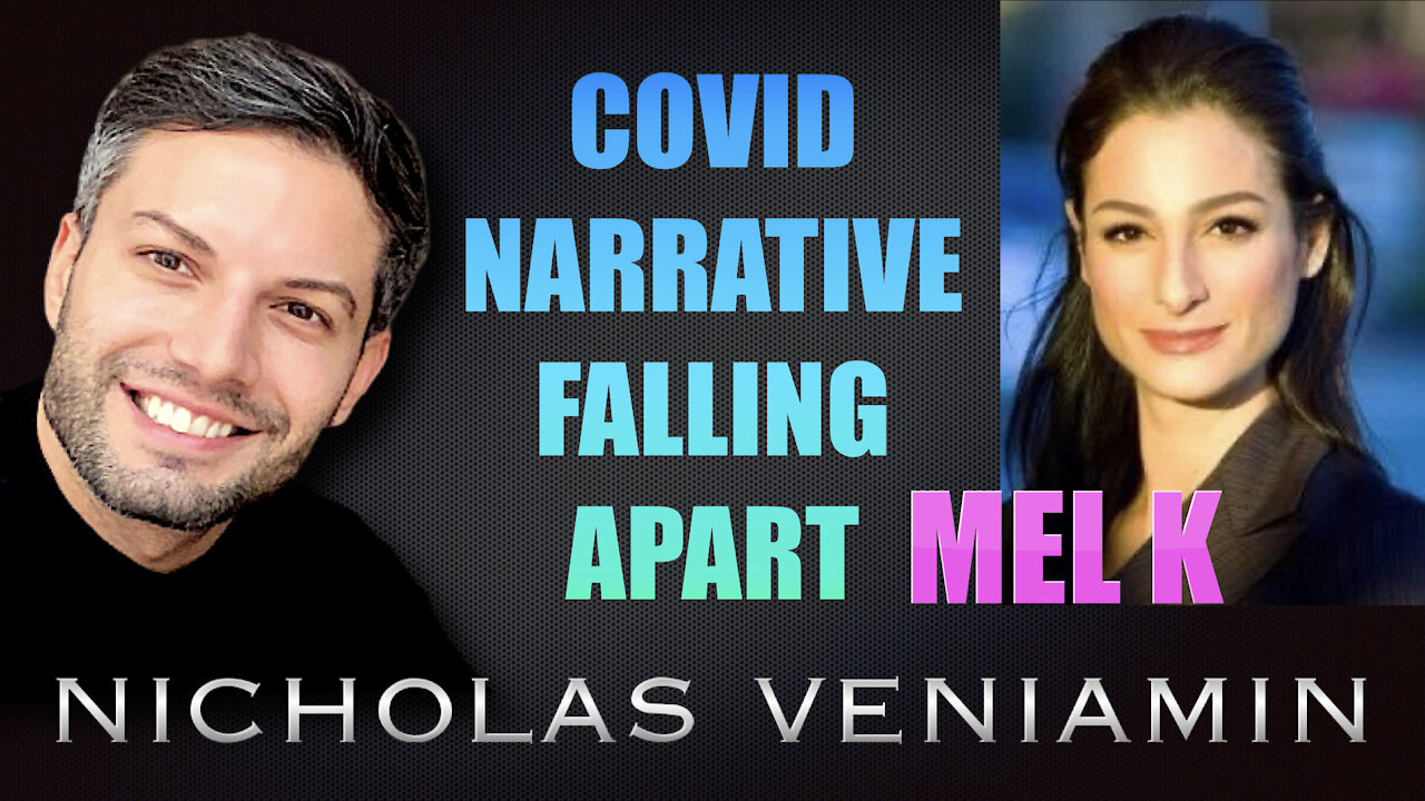 Mel K Discusses Covid Narrative Falling Apart with Nicholas Veniamin 7-9-2021