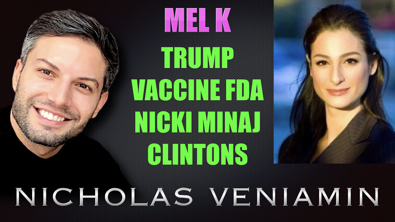 Mel K Discusses Trump, Vaccine FDA, Nicki Minaj and Clinton's with Nicholas Veniamin 21-9-2021