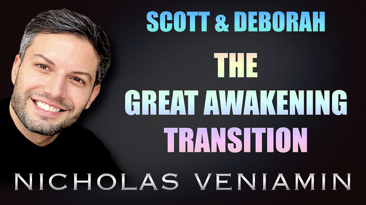 Scott & Deborah Discusses The Great Awakening Transition with Nicholas Veniamin 8-9-2021